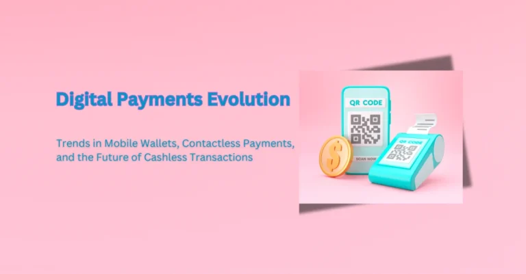 digital-payments-evolution-trends-in-mobile-wallets-contactless-payments-and-the-future-of-cashless-transactions