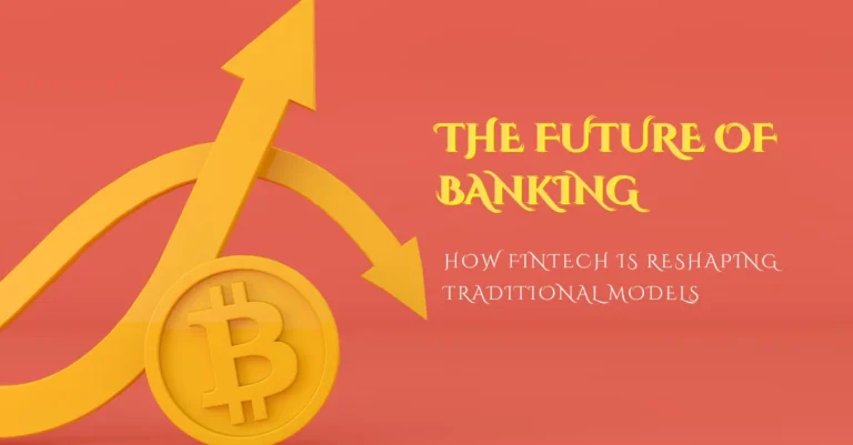 the-future-of-banking-how-fintech-is-reshaping-traditional-models