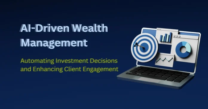 ai-driven-wealth-management-automating-investment-decisions-and-enhancing-client-engagement-in-wealthtech