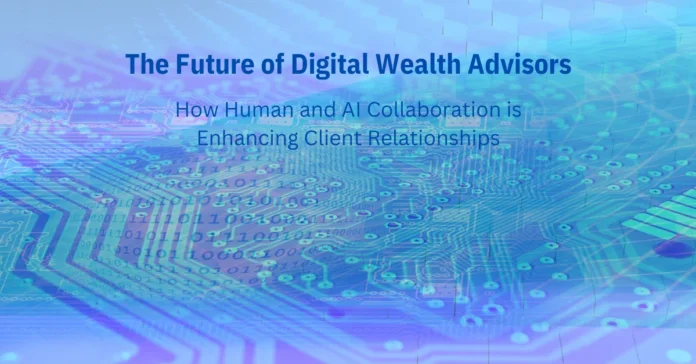 the-future-of-digital-wealth-advisors-how-human-and-ai-collaboration-is-enhancing-client-relationships