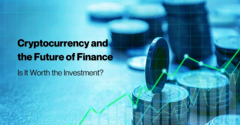 cryptocurrency-and-the-future-of-finance-is-it-worth-the-investment