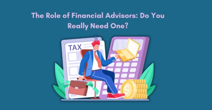 the-role-of-financial-advisors-do-you-really-need-one