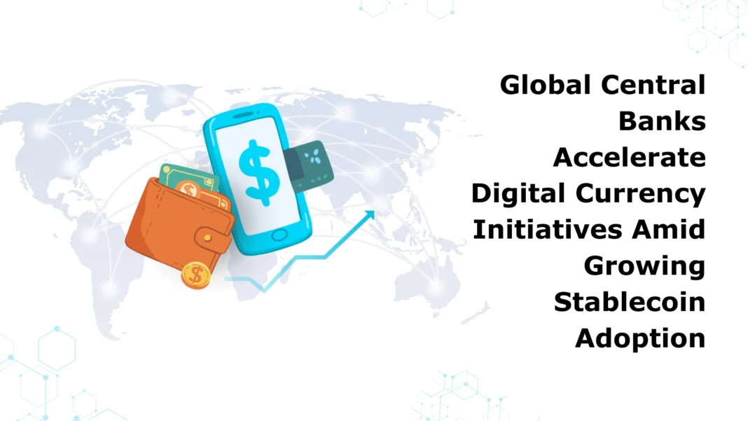 global-central-banks-accelerate-digital-currency-initiatives-amid-growing-stablecoin-adoption