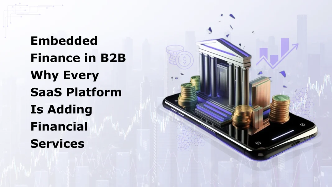 embedded-finance-in-b2b-why-every-saas-platform-is-adding-financial-services