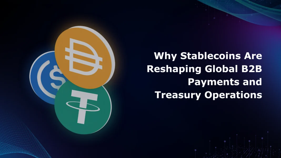 why-stablecoins-are-reshaping-global-b2b-payments-and-treasury-operations