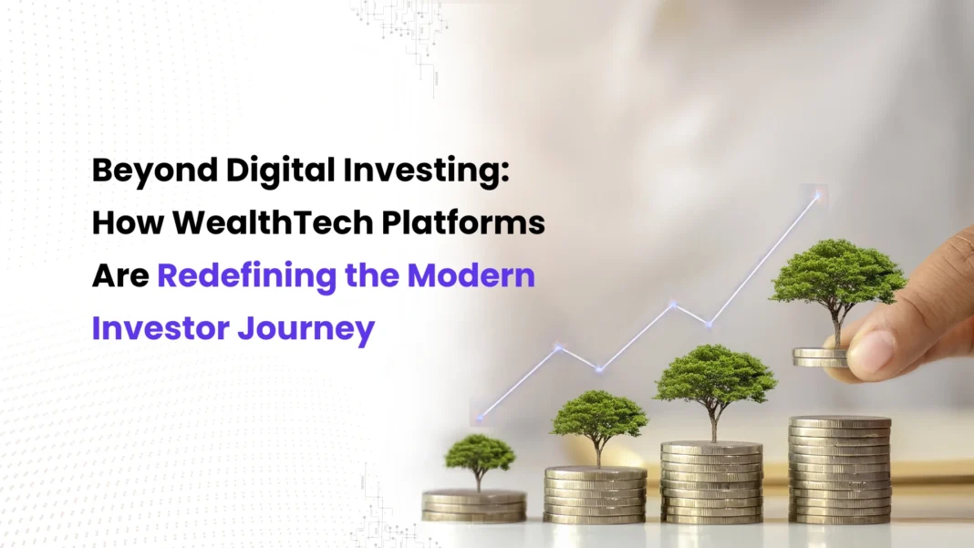 beyond-digital-investing-how-wealthtech-platforms-are-redefining-the-modern-investor-journey