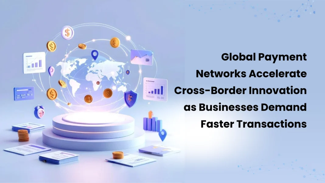 global-payment-networks-accelerate-cross-border-innovation-as-businesses-demand-faster-transactions