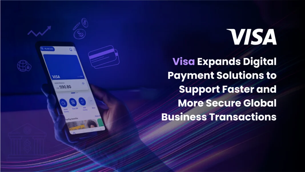 visa-expands-digital-payment-solutions-to-support-faster-and-more-secure-global-business-transactions